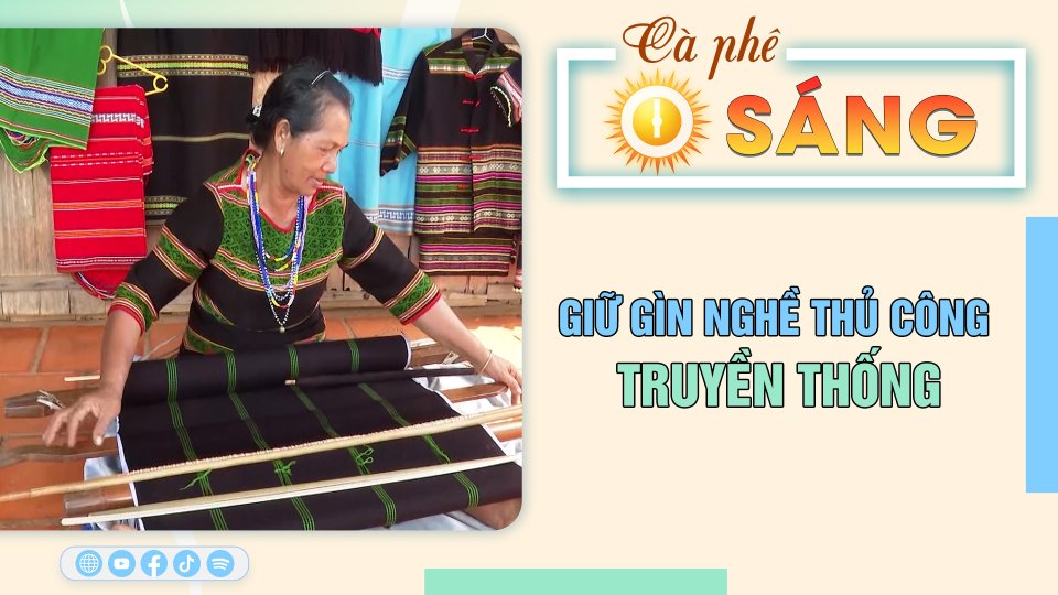Cà Phê sáng | 23-6-2023 | Trăn trở giữ gìn nghề thủ công truyền thống