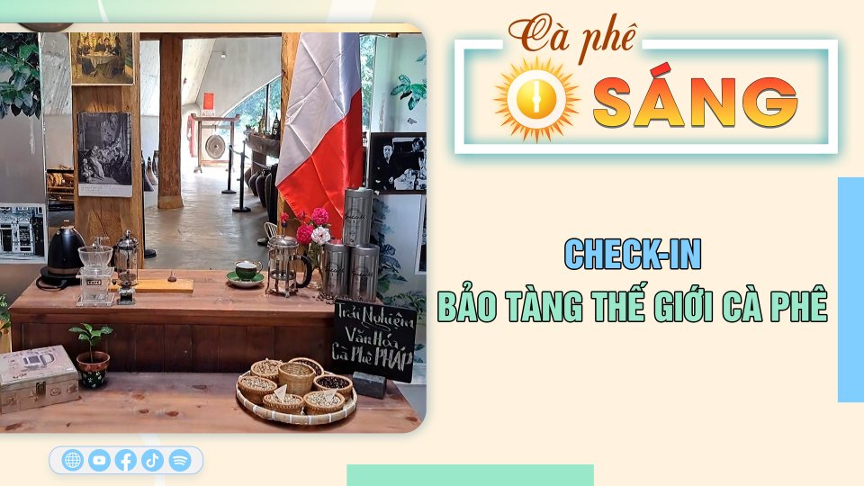 Cà Phê sáng | 23-7-2023 | Bảo tàng thế giới cà phê - Điểm check-in thú vị 