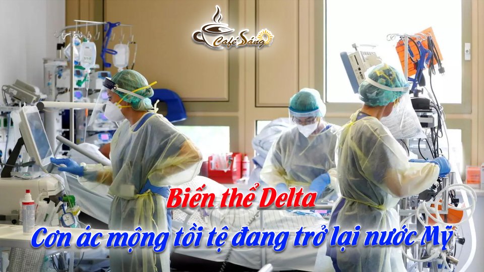 CÀ PHÊ SÁNG | 25-7-2021 | Sợ “hối hận không kịp” vì biến thể Delta, Mỹ yêu cầu đeo lại khẩu trang