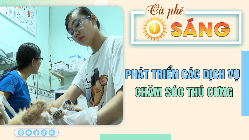 Cà Phê sáng | 27-3-2023 | Phát triển các dịch vụ chăm sóc thú cưng 