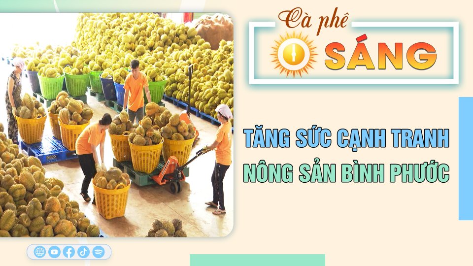 Cà Phê sáng | 29-7-2023 | Tăng sức cạnh tranh cho nông sản Bình Phước
