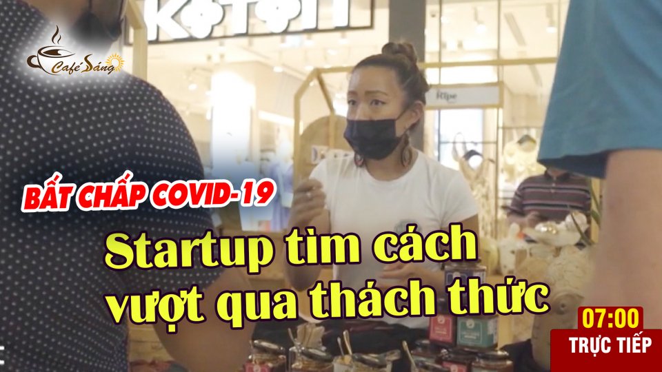 CÀ PHÊ SÁNG |2-8-2021| Trong đại dịch Covid-19 nhiều startup vẫn bứt phá