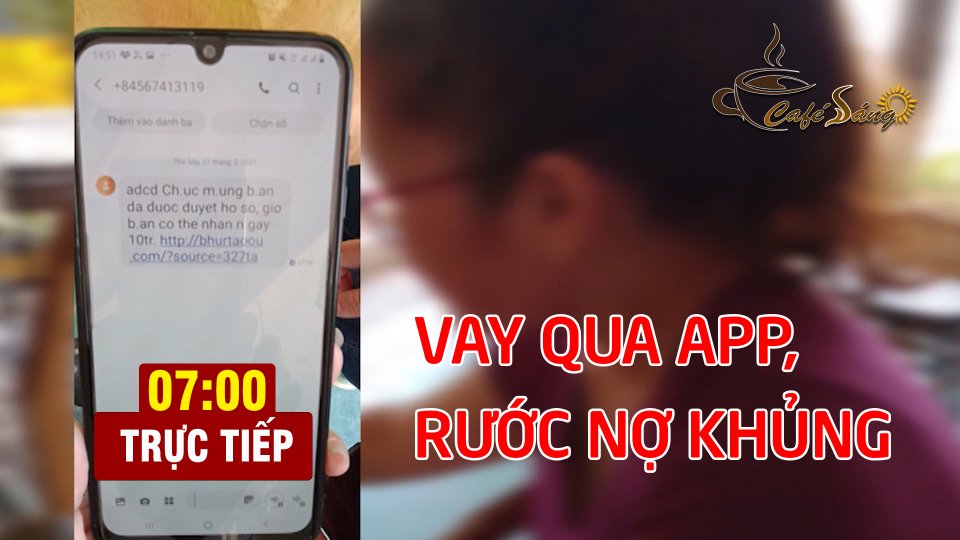 CÀ PHÊ SÁNG |31-3-2021| "Thòng lọng" tín dụng đen: Vay 23 triệu thành 500 triệu