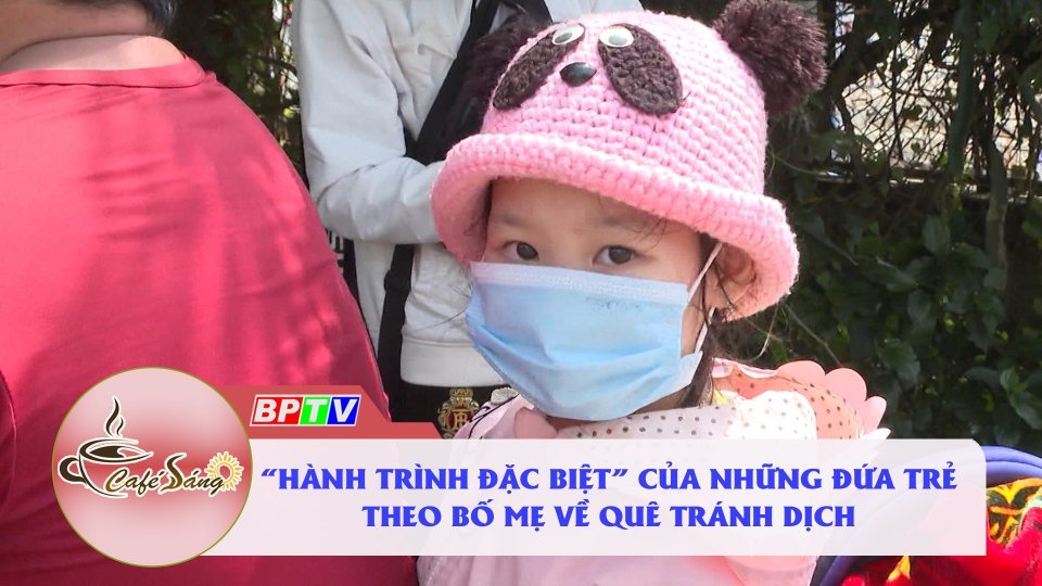 Cà phê sáng 6-10-2021 | Những đứa trẻ theo người thân vượt ngàn cây số về quê tránh dịch 