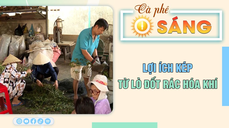 Cà Phê sáng | 7-7-2023 | Lợi ích kép từ lò đốt rác hóa khí 