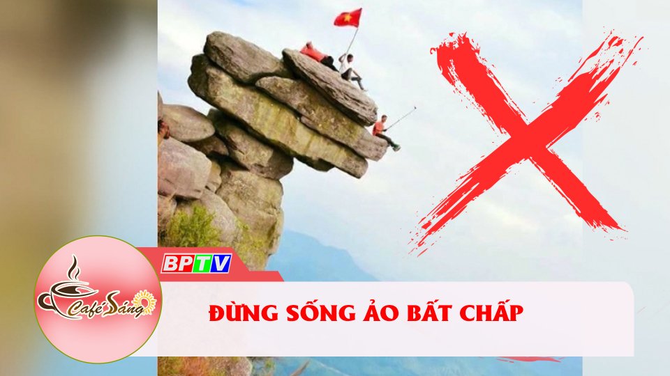 Đừng bất chấp tính mạng để check in, sống ảo |Cà phê sáng 10-2-2022 |BPTV