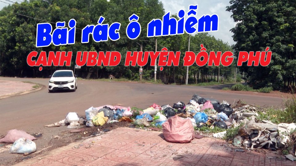 Cần xử lý bãi rác ô nhiễm sau trụ sở UBND huyện Đồng Phú |BPTV