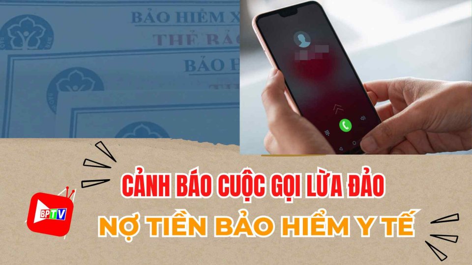 Cảnh báo cuộc gọi lừa đảo nợ tiền bảo hiểm y tế  |BPTV