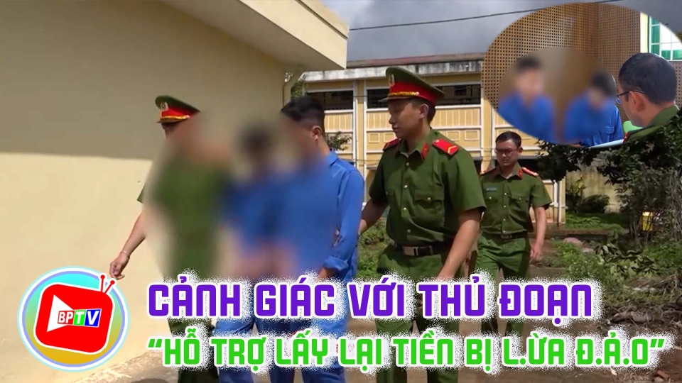 Cảnh giác với thủ đoạn “hỗ trợ lấy lại tiền bị l.ừa đ.ả.o” |BPTV