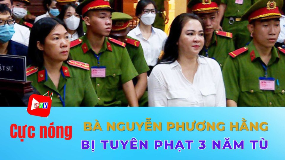 Cập nhật mới nhất: Bà Nguyễn Phương Hằng bị tuyên phạt 3 năm tù