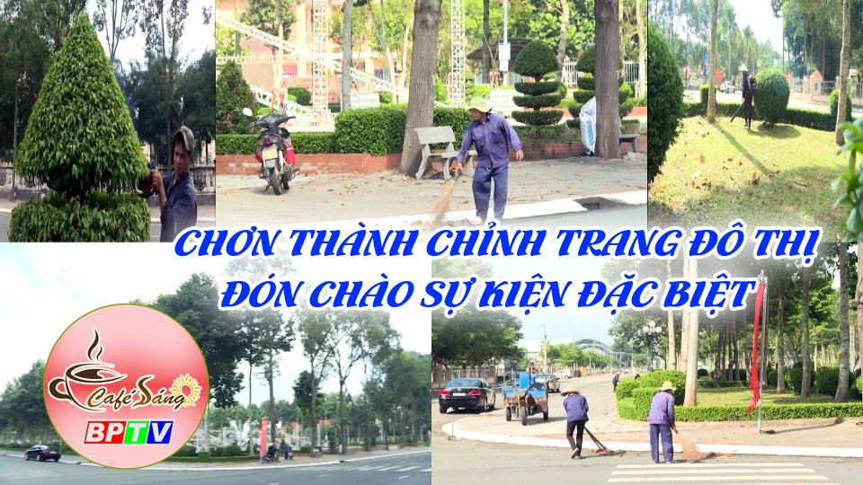 Chỉnh trang đô thị chào sự kiện Chơn Thành lên thị xã |Cà phê sáng 28-9-2022 ||BPTV