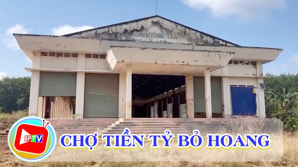 Chợ tiền tỷ bỏ hoang gây lãng phí |BPTV