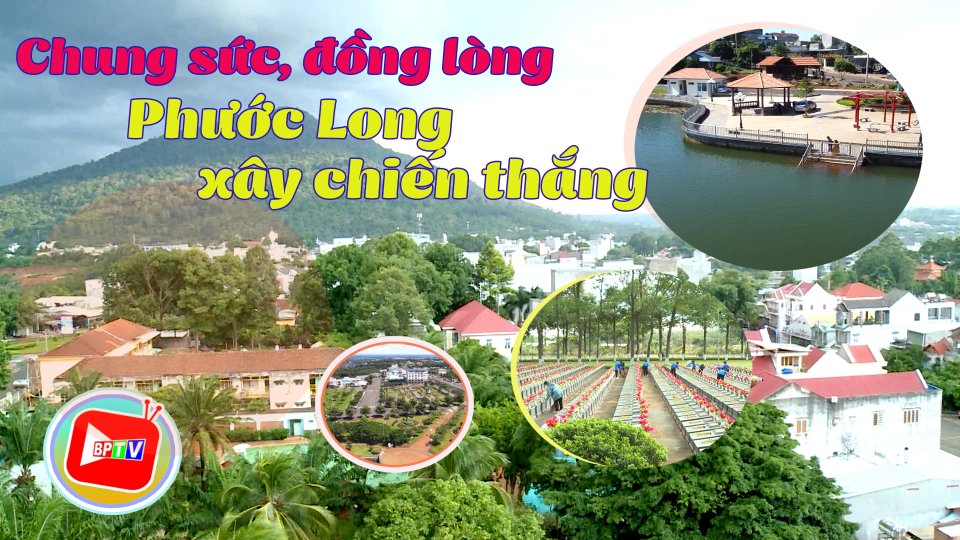 Chung sức, đồng lòng - Phước Long xây chiến thắng