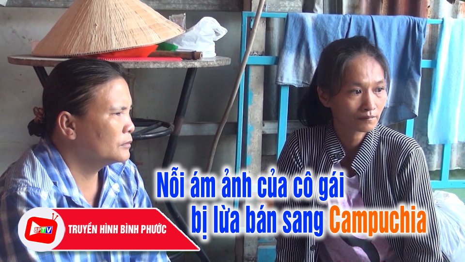 Cô gái bị lừa bán sang Campuchia kể lại 18 năm sống trong “địa ngục trần gian” |BPTV