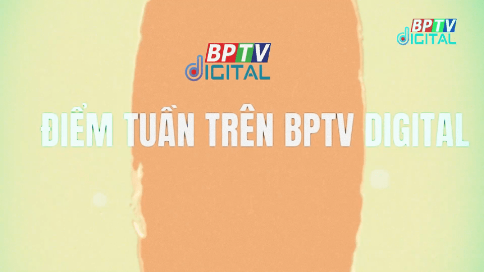 CÓ GÌ HOT TRONG TUẦN QUA |BPTV DIGITAL