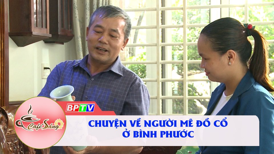Cổ vật lưu giữ thời gian |Cà phê sáng 16-5-2022 |BPTV