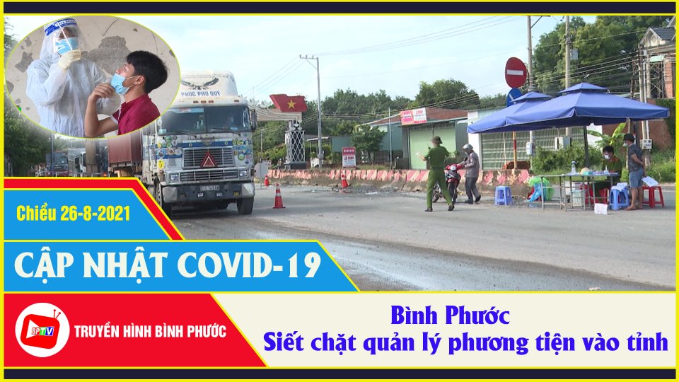 Covid-19 chiều 26-8| Ùn tắc giao thông cục bộ tại chốt kiểm dịch Tân Lập, Đồng Phú 