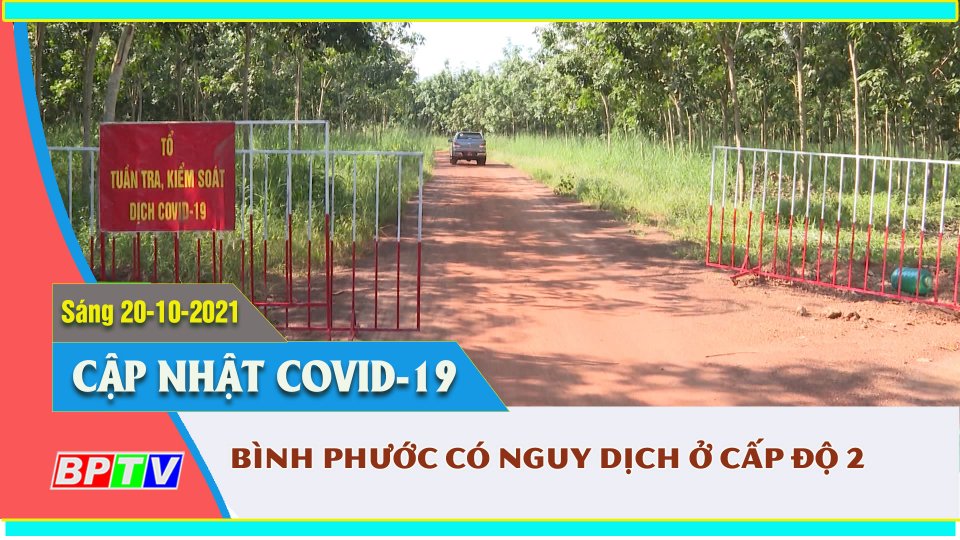 Covid-19 sáng 20-10: Bình Phước hiện đang có nguy cơ dịch ở cấp độ 2