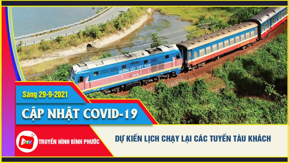 Covid-19 sáng 29-9 | Phương án chạy tàu khách trở lại từ ngày 1-10