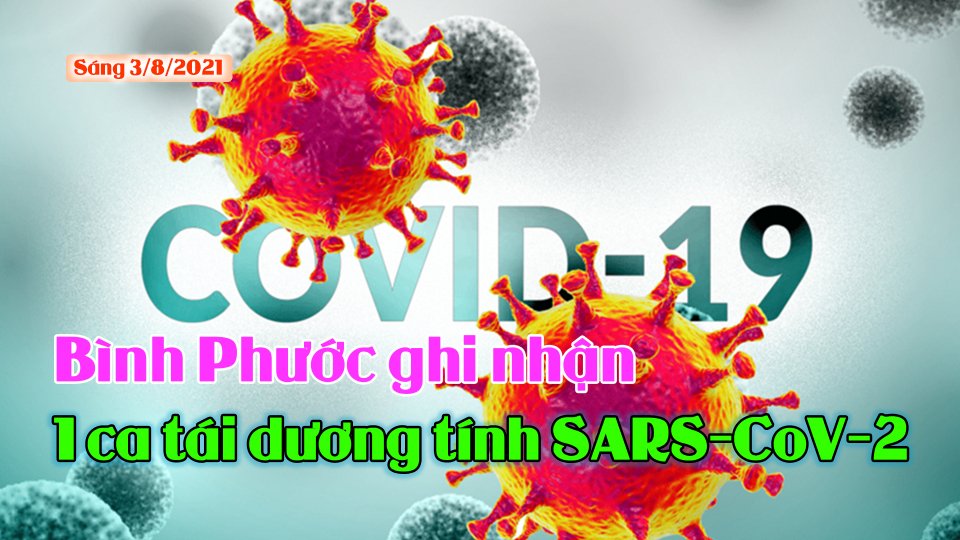 COVID-19 sáng 3-8| Bình Phước ghi nhận 1 ca tái dương tính SARS-CoV-2
