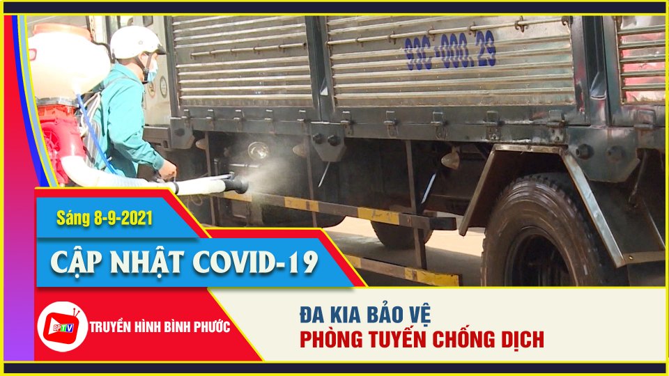 Covid-19 sáng 8-9 |Đa Kia siết chặt phòng, chống dịch