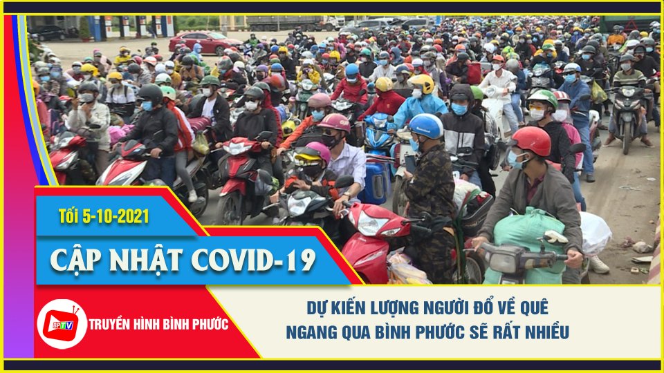 Covid-19 tối 5-10 | Tuần qua, số ca dương tính ở Bình Phước giảm mạnh 