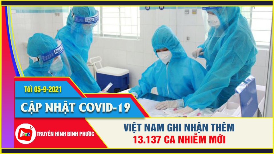 Covid-19 tối 5-9 | Việt Nam ghi nhận thêm 13.137 ca nhiễm mới 