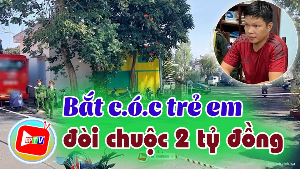 Cực nóng: Bắt khẩn cấp nghi phạm bắt c.ó.c trẻ em đòi chuộc 2 tỷ đồng |BPTV