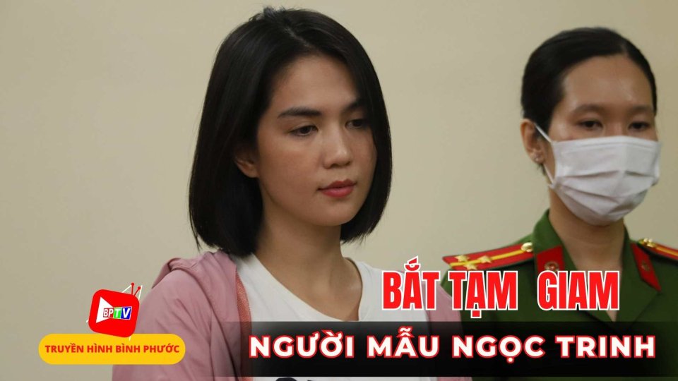 CỰC NÓNG: Bắt tạm giam người mẫu Ngọc Trinh