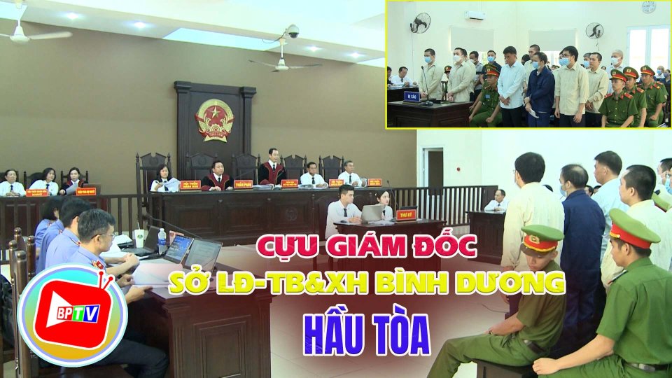 Cựu Giám đốc Sở LĐ-TB&XH Bình Dương cùng 16 đồng phạm hầu tòa |BPTV