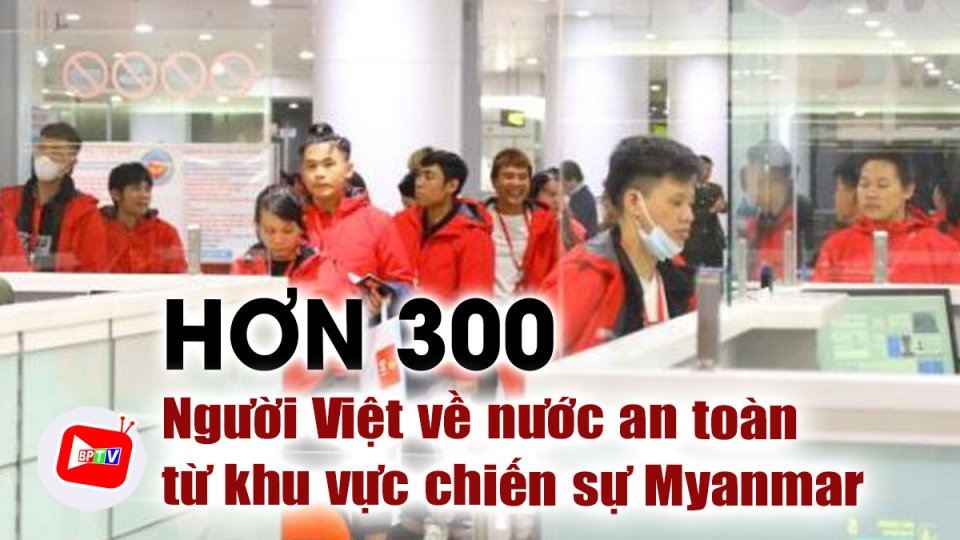 Đã sơ tán được 338 người Việt từ khu vực chiến sự Myanmar về nước |BPTV