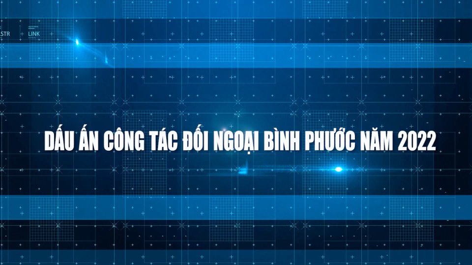 Dấu ấn công tác đối ngoại Bình Phước năm 2022