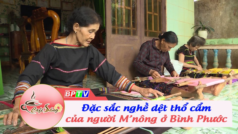 Đặc sắc nghề dệt thổ cẩm của người M’nông ở Bình Phước | Cà phê sáng 10-9-2022 || BPTV
