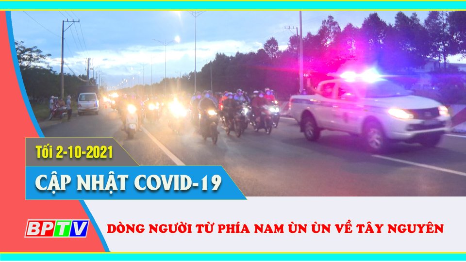 Dẫn đường cho ngàn người qua Bình Phước về Tây Nguyên |Covid-19 tối 2-10 |BPTV