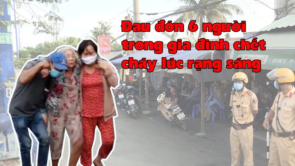 Đau đớn 6 người trong gia đình chết cháy lúc rạng sáng