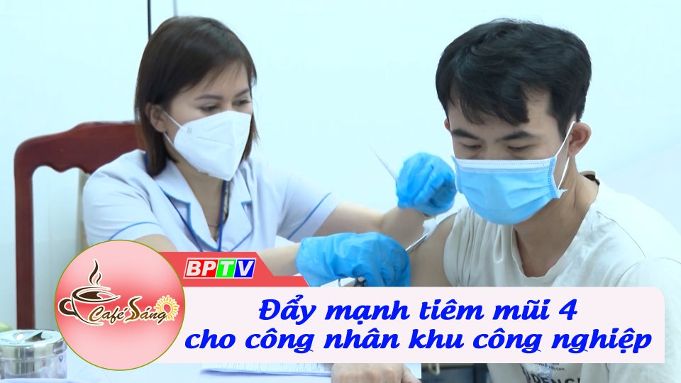 Đẩy mạnh tiêm mũi 4 cho công nhân khu công nghiệp | Cà phê sáng 30-8-2022 || BPTV