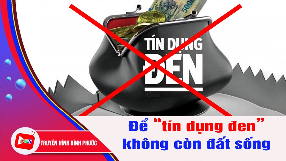 Để “tín dụng đen” không còn đất sống | BPTV