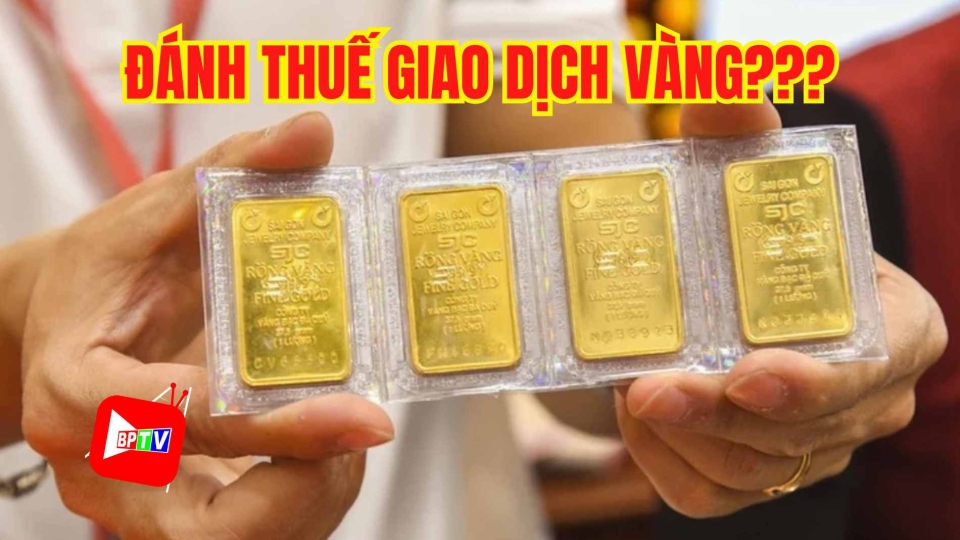 Đề xuất đánh thuế giao dịch vàng |BPTV