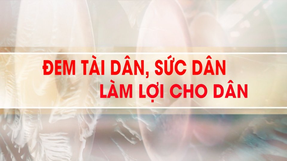Đem tài dân, sức dân, làm lợi cho dân