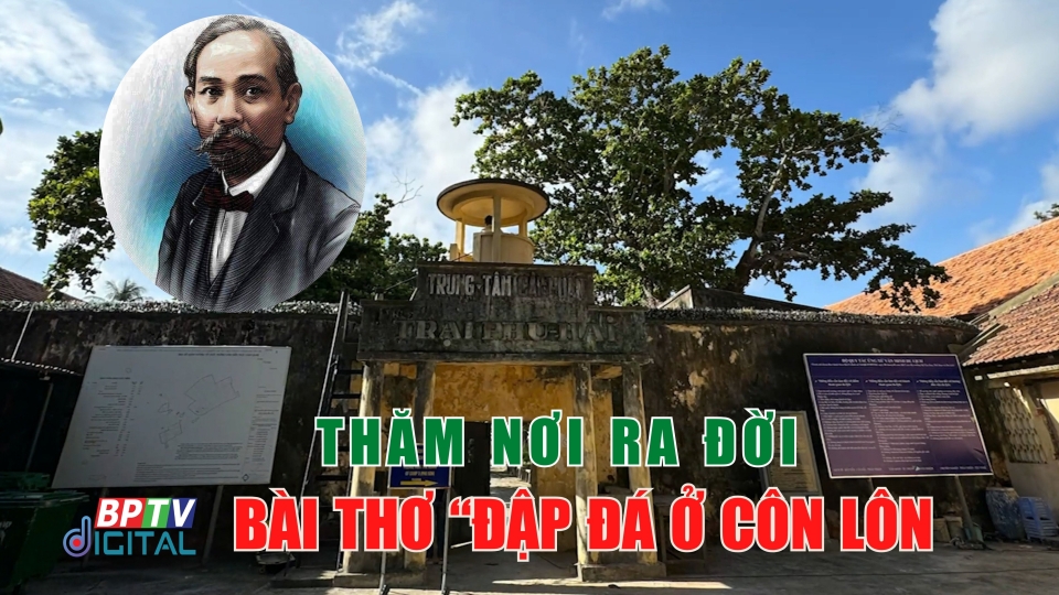 Đến Côn Đảo thăm nơi ra đời bài thơ “Đập đá ở Côn Lôn” |BPTV digital