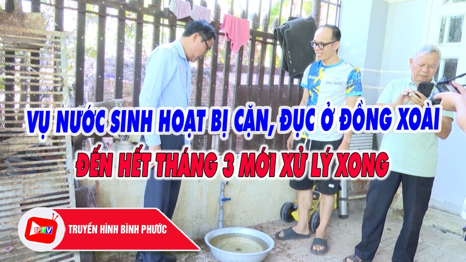 Đến hết tháng 3 mới xử lý xong vụ nước sinh hoạt bị cặn, đục ở Đồng Xoài |BPTV