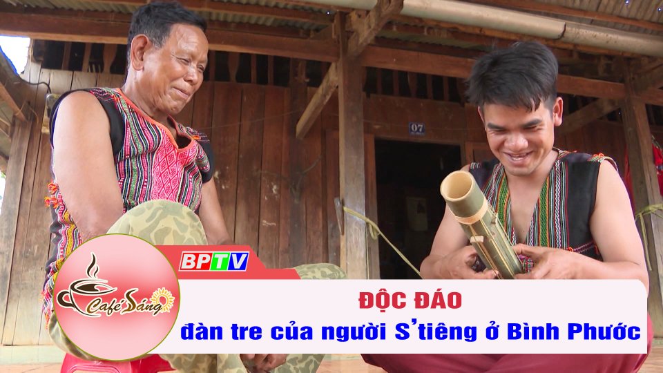 Độc đáo nghệ thuật chế tác đàn tre của người S’tiêng ở Bình Phước | Cà phê sáng 22-11-2022 || BPTV