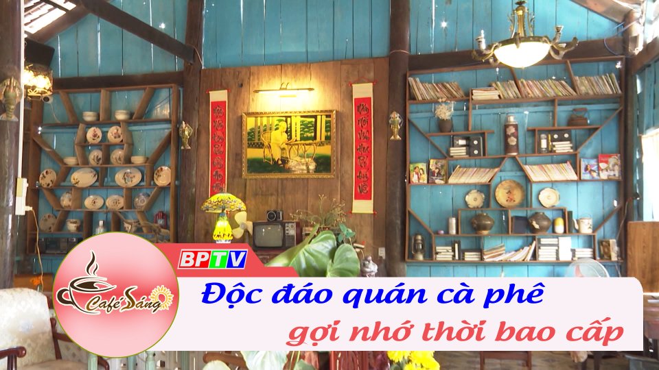 Độc đáo quán cà phê gợi nhớ thời bao cấp ở Bù Đốp | Cà phê sáng 7-2-2023 || BPTV