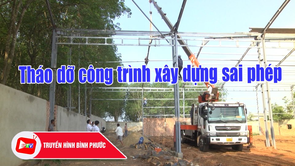 Đồng Xoài: Buộc dừng thi công và tháo dỡ công trình xây dựng sai phép |BPTV