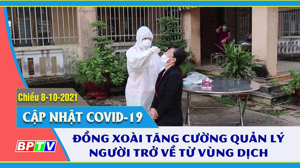 Đồng Xoài chủ động các giải pháp quản lý người dân về địa phương | Covid-19 chiều 8-10 | BPTV