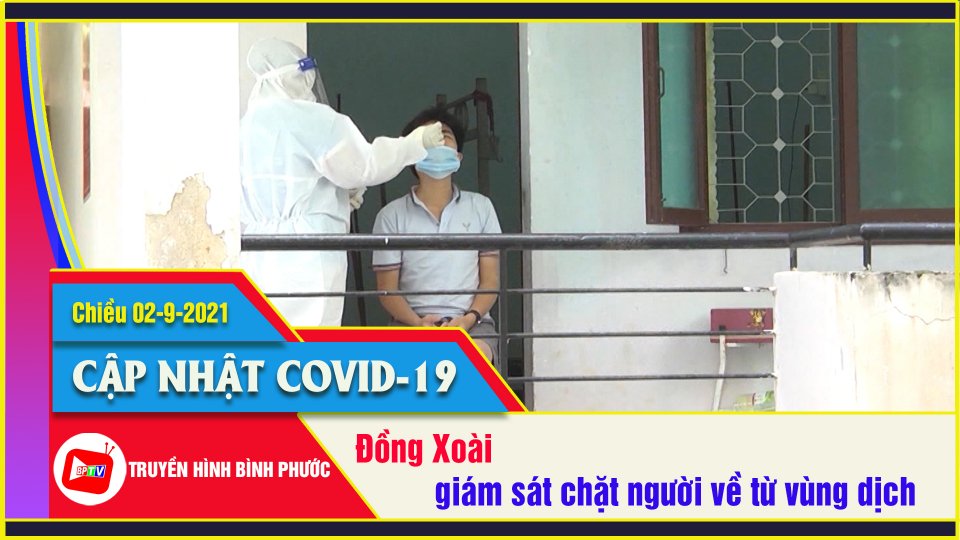 Đồng Xoài giám sát chặt chẽ người từ vùng dịch về |Covid-19 chiều 2-9 |BPTV