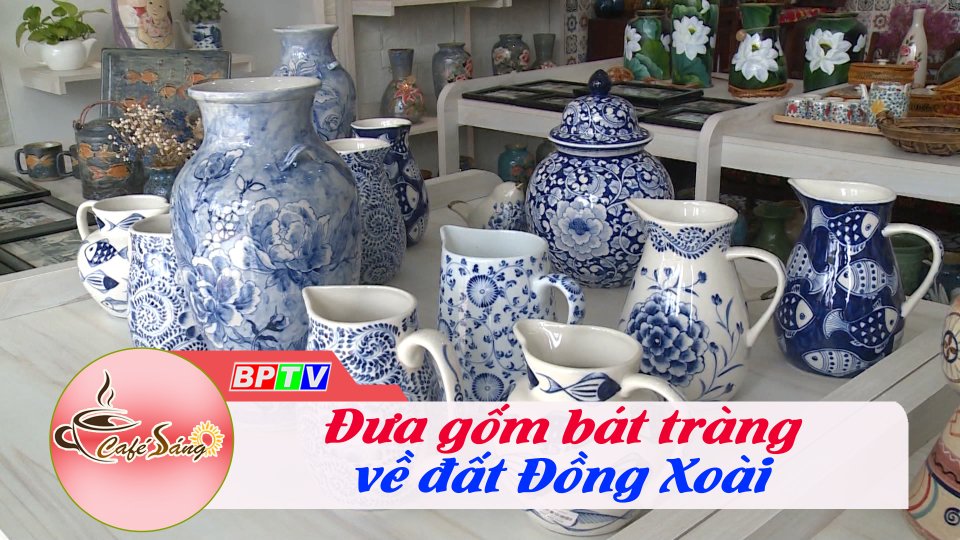 Đưa gốm bát tràng về đất Đồng Xoài |Cà phê sáng 22-8-2022 ||BPTV
