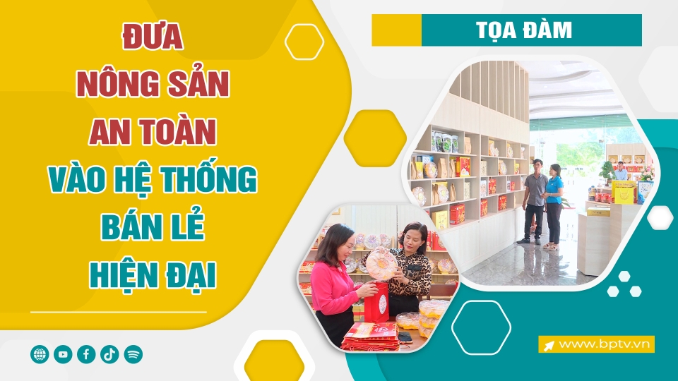 ĐƯA NÔNG SẢN AN TOÀN VÀO HỆ THỐNG BÁN LẺ HIỆN ĐẠI | Toạ đàm