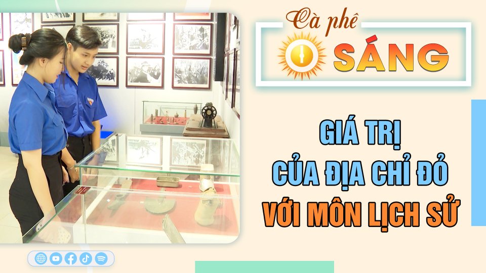Giá trị của địa chỉ đỏ với môn lịch sử | Cà phê sáng 16-3-2023 || BPTV