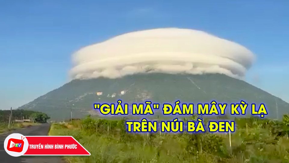 “Giải mã “đám mây khồng lồ như đĩa bay xuất hiện trên đỉnh núi Bà Đen